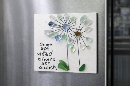 “Some See a Weed, Others See a Wish” Sea Glass Magnet